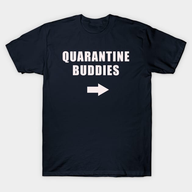 Quarantine Buddies (left arrow) T-Shirt by Cheel